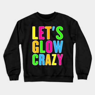Lets A Glow Crazy Colorful Quote Group Team Tie Dye Crewneck Sweatshirt